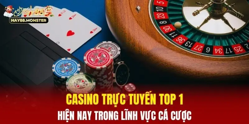 Casino trực tuyến top 1 hiện nay trong lĩnh vực cá cược