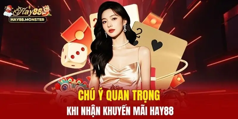 Khuyến Mãi Hay88 - Cơ Hội Vàng Nhận Thưởng Hấp Dẫn Mỗi Ngày 4 Chú ý quan trọng khi nhận khuyến mãi Hay88