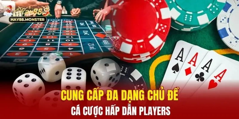 Cung cấp đa dạng chủ đề cá cược hấp dẫn players