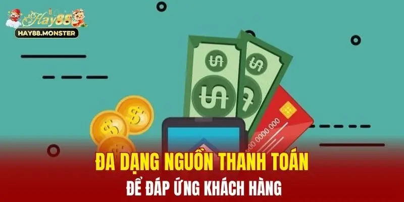 Nạp Tiền Hay88 - Tổng Hợp Các Hình Thức Chuẩn Nhất Năm 2025 3 Đa dạng nguồn thanh toán để đáp ứng khách hàng