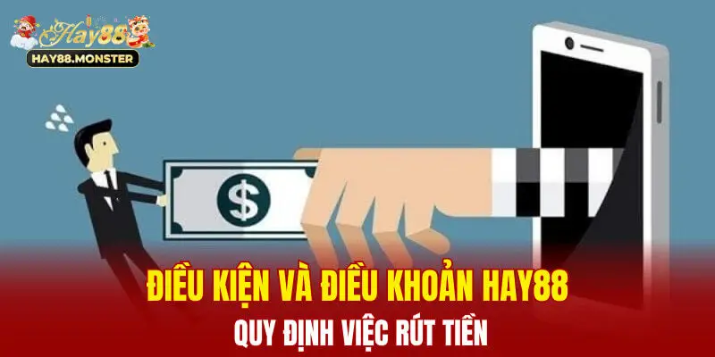 Quy Định Về Điều Khoản Và Điều Kiện Khi Tham Gia Tại Hay88 3 Điều kiện và điều khoản Hay88 quy định việc rút tiền