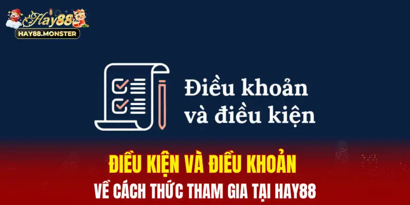 Quy Định Về Điều Khoản Và Điều Kiện Khi Tham Gia Tại Hay88 4 Điều khoản và điều kiện về cách thức tham gia tại Hay88