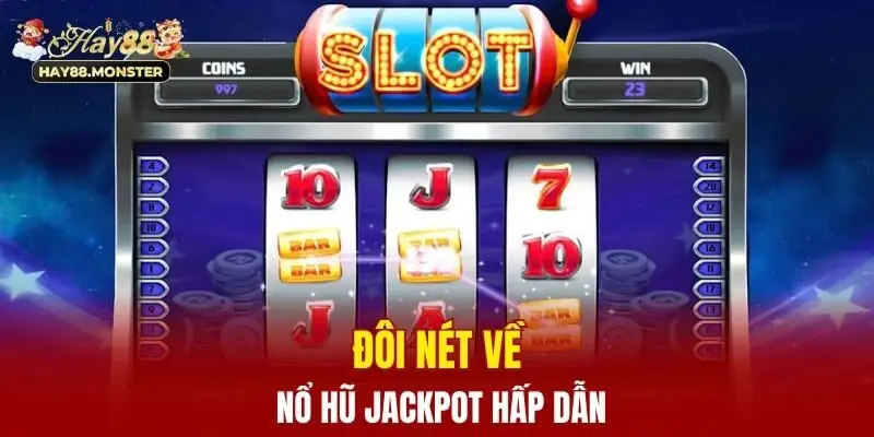 Nổ Hũ Jackpot - Giải Thưởng Cực Khủng Cơ Hội Đổi Đời 2025 1 Đôi nét về nổ hũ Jackpot hấp dẫn