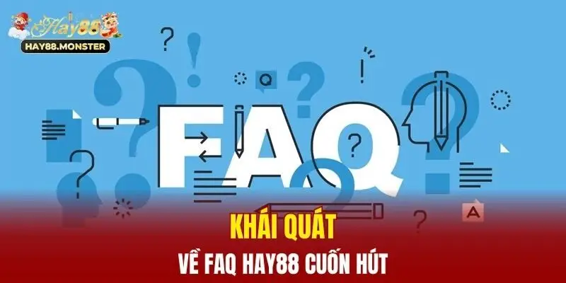 Khái quát về FAQ Hay88 cuốn hút 