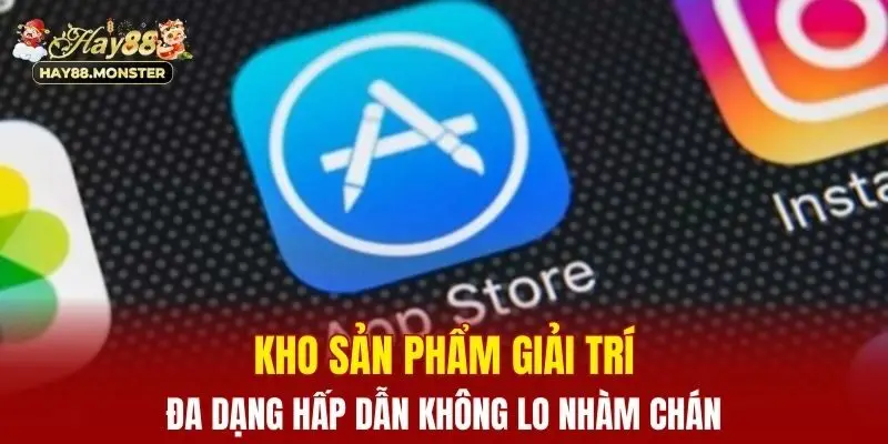 Kho sản phẩm giải trí đa dạng hấp dẫn không lo nhàm chán