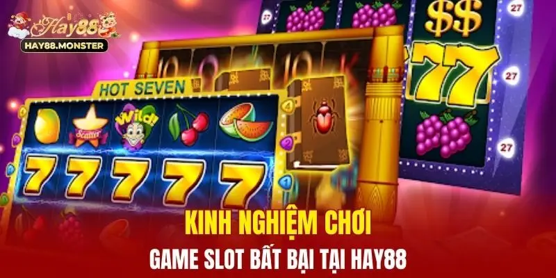 Nổ Hũ Jackpot - Giải Thưởng Cực Khủng Cơ Hội Đổi Đời 2025 4 Kinh nghiệm chơi game slot bất bại tại Hay88