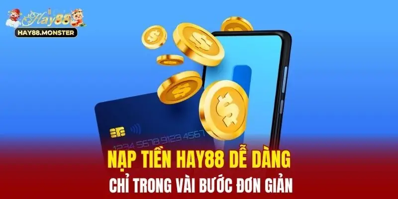 Nạp Tiền Hay88 - Tổng Hợp Các Hình Thức Chuẩn Nhất Năm 2025 1 Nạp tiền Hay88 dễ dàng chỉ trong vài bước đơn giản