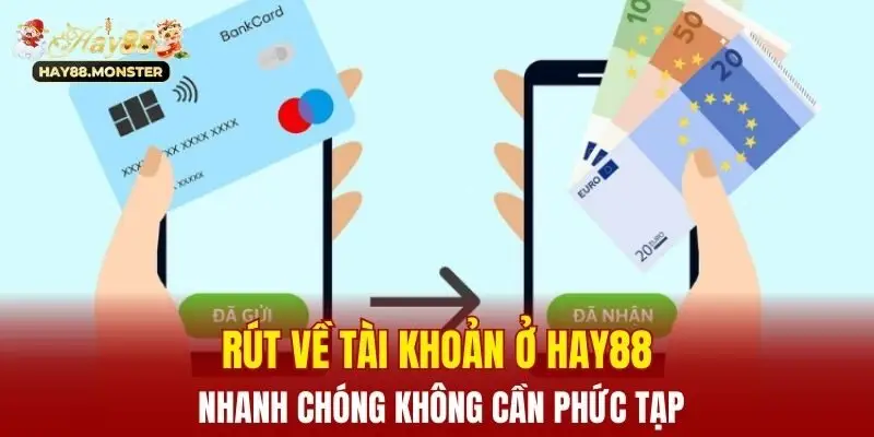 Nạp Tiền Hay88 - Tổng Hợp Các Hình Thức Chuẩn Nhất Năm 2025 4 Rút về tài khoản ở Hay88 nhanh chóng không cần phức tạp